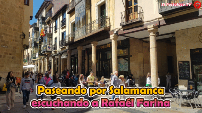 Paseando por Salamanca escuchando a Rafaél Farina