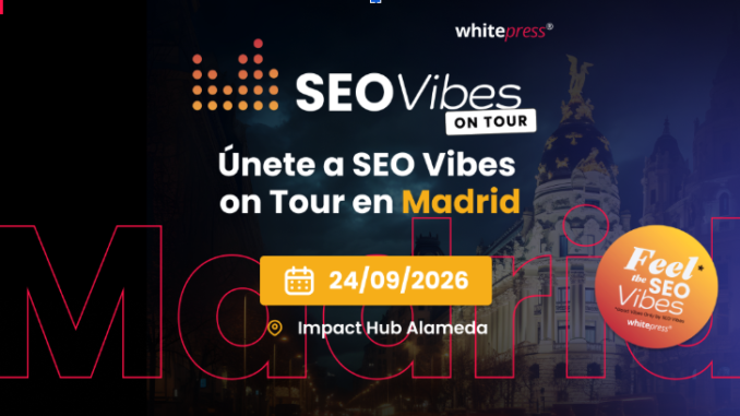 SEO Vibes on Tour 2026 regresa a Madrid el 24 de septiembre para debatir el futuro del posicionamiento web